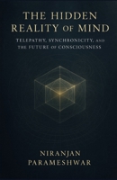 The Hidden Reality of Mind: Telepathy, Synchronicity, and the Future of Consciousness B0FWBH9VTH Book Cover