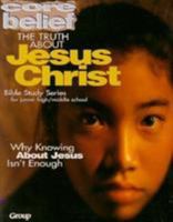 The Truth about Jesus Christ (Core Belief Bible Study) 0764408518 Book Cover