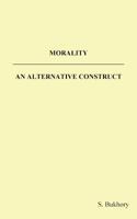 Morality - an Alternative Construct 1788763521 Book Cover