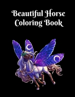 Beautiful Horse Coloring Book: A Fun Coloring Book For Horse Lovers/ Amazing Horses with Beautiful Patterns For Stress Relieving & Relaxation. B093WJ12VB Book Cover