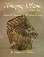 Shaping Stone Vol Two, Advanced Techniques of Soapstone Carving 1927343399 Book Cover