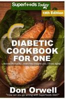 Diabetic Cookbook for One: Over 310 Diabetes Type-2 Quick & Easy Gluten Free Low Cholesterol Whole Foods Recipes Full of Antioxidants & Phytochemicals 1546334815 Book Cover