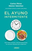 El ayuno intermitente: Gana salud, energía y libertad potenciando los recursos naturales de tu organismo (Nutrición y dietética) 8417694161 Book Cover