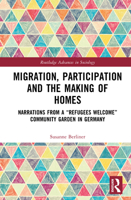 Migration, Participation and the Making of Homes: Narrations from a “Refugees Welcome” Community Garden in Germany (Routledge Advances in Sociology) 1032934417 Book Cover
