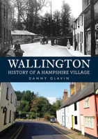 Wallington: History of a Hampshire Village 1398121371 Book Cover