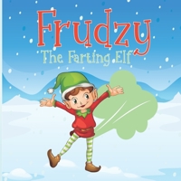 Frudzy The Farting elf: Christmas Story For Kids About An Elf Who Farts B08P4NQKD2 Book Cover