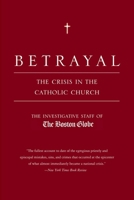 Betrayal: The Crisis in the Catholic Church 0316271535 Book Cover