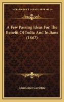 A Few Passing Ideas for the Benefit of India and Indians 1164526014 Book Cover
