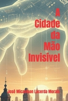 A Cidade da Mão Invisível B0FTG3PK6L Book Cover