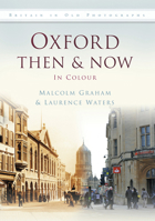 Oxford Then Now: In Colour 0752463403 Book Cover