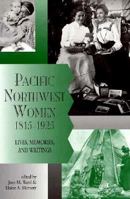 Pacific Northwest Women, 1815-1925: Lives, Memories, and Writings 0870713930 Book Cover