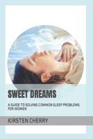 Sweet Dreams: A Guide to Solving Common Sleep Problems for Women B0BSWK7TFX Book Cover