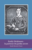 Emily Dickinson : la poétesse du jardin secret: Un voyage intime dans la vie et les vers de la voix la plus énigmatique de la poésie américaine (French Edition) B0DSBPBYMS Book Cover