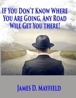 If You Don't Know Where You Are Going Any Road Will Take You There 1499584598 Book Cover