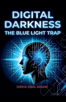 Digital Darkness The Blue Light Trap B0GRXJQFW4 Book Cover