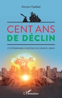 Cent ans de déclin: L'interminable agonie du Grand Liban (French Edition) 2140287916 Book Cover