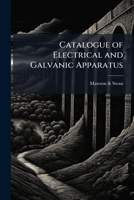 Catalogue of electrical and galvanic apparatus 1171495536 Book Cover
