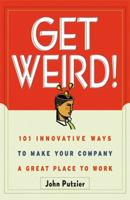 Get Weird! 101 Innovative Ways to Make Your Company a Great Place to Work 0814471145 Book Cover