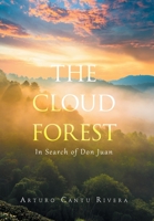 The Cloud Forest: In Search of Don Juan 1664175202 Book Cover