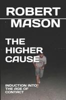 THE HIGHER CAUSE: INDUCTION INTO THE AGE OF CONTACT 1796619035 Book Cover