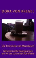 Die Trommeln von Marrakesch: Geheimnisvolle Begegnungen am Tor des schwarzen Kontinents 149921524X Book Cover