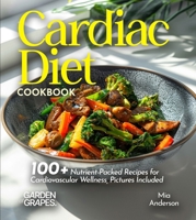 Cardiac Diet Cookbook: 100+ Nutrient-Packed Recipes for Cardiovascular Wellness, Pictures Included (Cardiac Collection) B0FQ2HJ1VK Book Cover