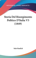Storia Del Risorgimento Politico D'italia ...: 1849... 1166786986 Book Cover