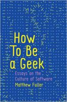How To Be a Geek: Essays on the Culture of Software 1509517162 Book Cover