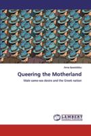 Queering the Motherland: Male same-sex desire and the Greek nation 6139952395 Book Cover