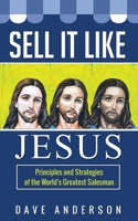 Sell It Like Jesus: Principles & Strategies of the World's Greatest Salesman B08H6S19CC Book Cover