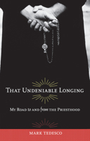 That Undeniable Longing: My Road to and from the Priesthood 0897335996 Book Cover