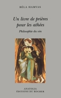 Un livre de prières pour les athées: Philosophie du vin (French Edition) 2268054780 Book Cover