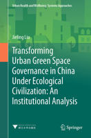 Transforming Urban Green Space Governance in China under Ecological Civilization - An Institutional Analysis 9819966930 Book Cover