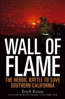 Wall of Flame: The Heroic Battle to Save Southern California 0471696560 Book Cover