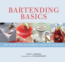 Bartending Basics: More Than 400 Classic and Contemporary Cocktails for Any Occasion 1493086898 Book Cover