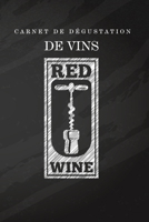 Carnet de Dégustation de Vins Red Wine: Cahier de notes détaillé à compléter lors de vos  dégustations | Cadeau Idéal pour les amateurs de vin & ... pages 15,24 cm x 22,89 cm (French Edition) 1712821148 Book Cover
