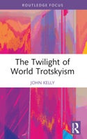 The Twilight of World Trotskyism 1032354895 Book Cover