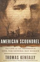American Scoundrel: The Life of the Notorious Civil War General Dan Sickles 0385501390 Book Cover