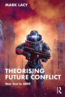 Theorising Future Conflict: War Out to 2049 1032113650 Book Cover