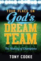 Your Place on God's Dream Team: The Making of Champions 1606838490 Book Cover