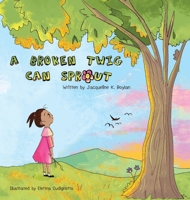 A Broken Twig Can Sprout: Special Edition: Little Sprouts Companion Workbook Included (The Healing Tree) B0GGDSGC7N Book Cover