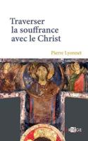Traverser la souffrance avec le Christ (ART.CHRISTIANI.) (French Edition) 2360402714 Book Cover