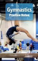 Gymnastics Practice Notes : Gymnastics Notebook for Athletes and Coaches - Pocket Size 5 X8 90 Pages Journal 1726622371 Book Cover