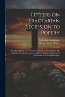 Letters on Tractarian Secession to Popery: With Remarks on Mr. Newman's Principle of Development, Dr. Moehler's Symbolism, and the Adduced Evidence in Favour of the Romish Practice of Mariolatry 1022230867 Book Cover