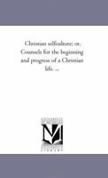 Christian Self Culture; Or, the Origin and Development of a Christian Life 1246635003 Book Cover