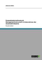 Prozesskostenrechnung als Managementinstrument in Unternehmen der Automobilindustrie 3640879899 Book Cover