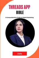 Threads App Bible: A Comprehensive Guide to Digital Marketing B0C9S99PNS Book Cover