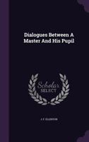 Dialogues Between A Master And His Pupil 1179331508 Book Cover