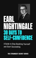 30 Days to Self-Confidence: A Guide to Stop Doubting Yourself and Start Succeeding: An Official Nightingale Conant Publication 1640955070 Book Cover