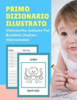 Primo Dizionario Illustrato Vietnamita Italiano Per Bambini (Italian - Vietnamese): Prime parole bilingue libro tascabile. Esercizi prima elementare, junior, scuola primaria. Flashcards sono una risor 1074280261 Book Cover